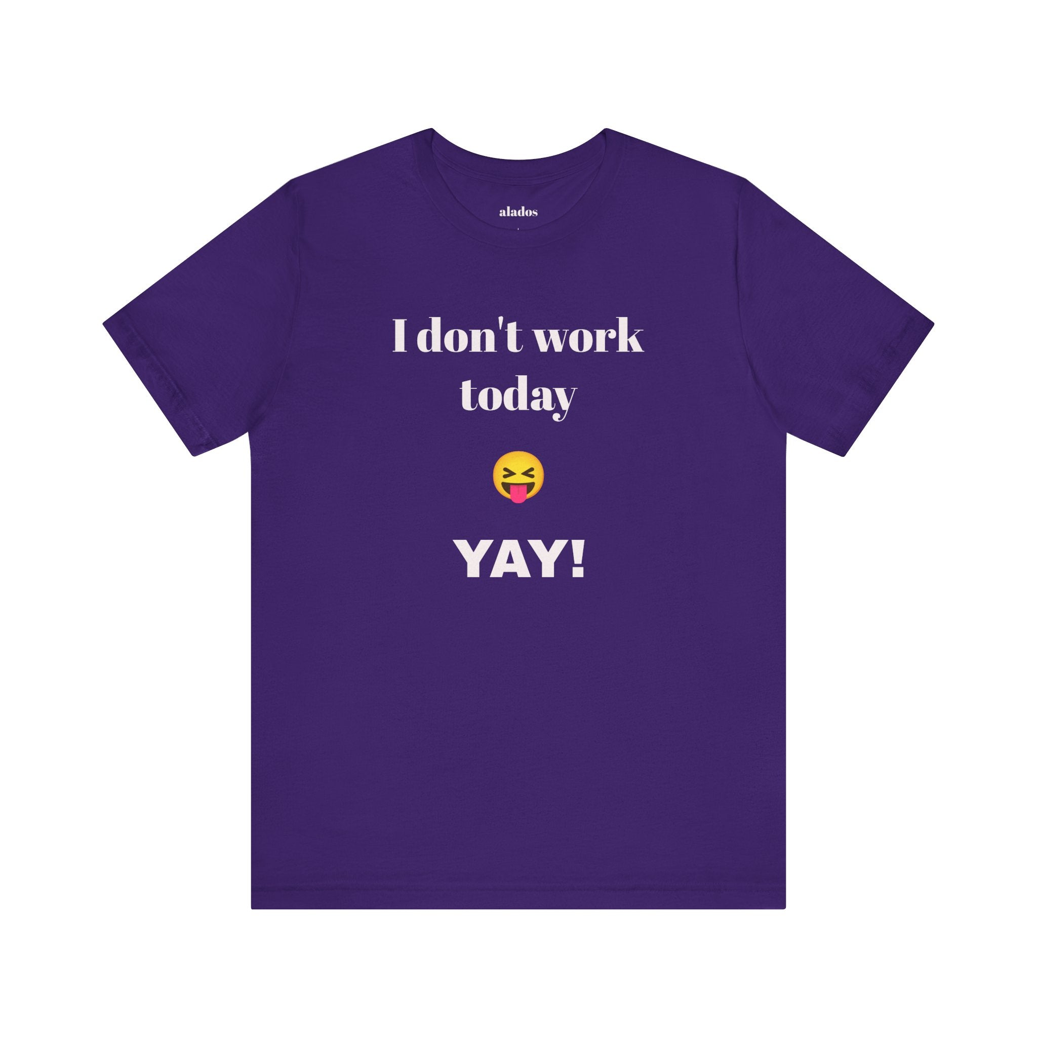Unisex Jersey Short Sleeve Tee - Fun Relaxed Day Shirt-I don't work today.