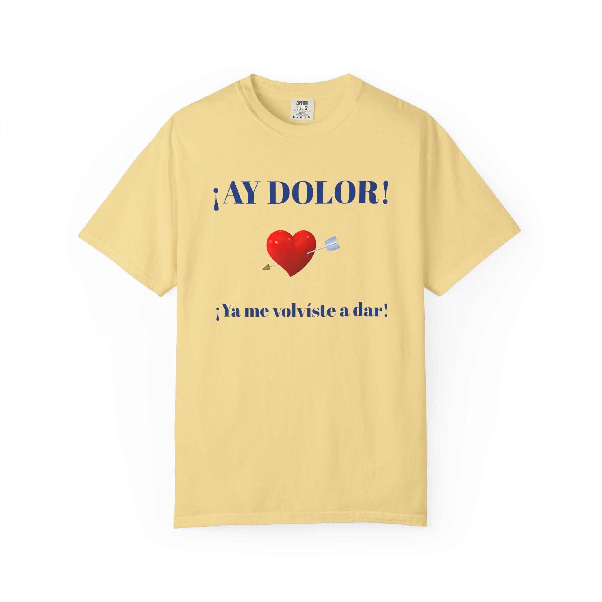 Funny Mexican Tee for Women — Garment-Dyed T-Shirt,Mexican Sayings Tee.'Ay Dolor...'