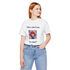 Bold Design Tee,Casual Wear for Women,Unique Graphic Tee,Gift for Teens.- "That's Who I Am, So What?" -