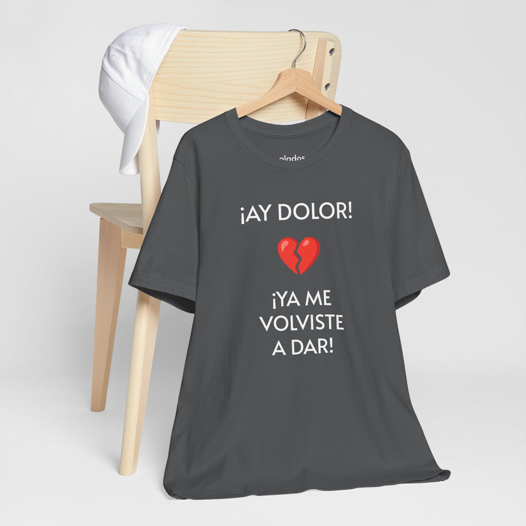 Funny Women's Tee, Humorous T-Shirt, Sarcastic Ladies Top, Hilarious Shirt for Her, Cute Joke Tee for Girls. 'AY DOLOR...'
