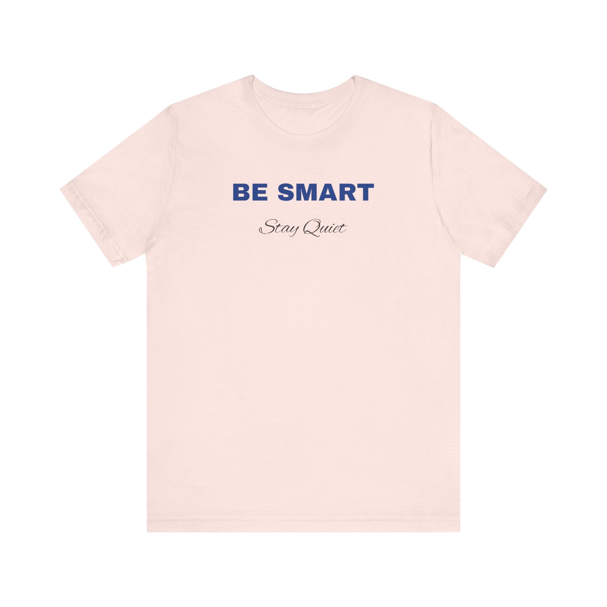 Humorous Graphic T-Shirt for Everyday Wear,Funny Unisex Tee,Sarcastic Shirt. 'Be Smart Stay Quiet'