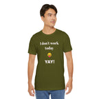 Unisex Jersey Short Sleeve Tee - Fun Relaxed Day Shirt-I don't work today.