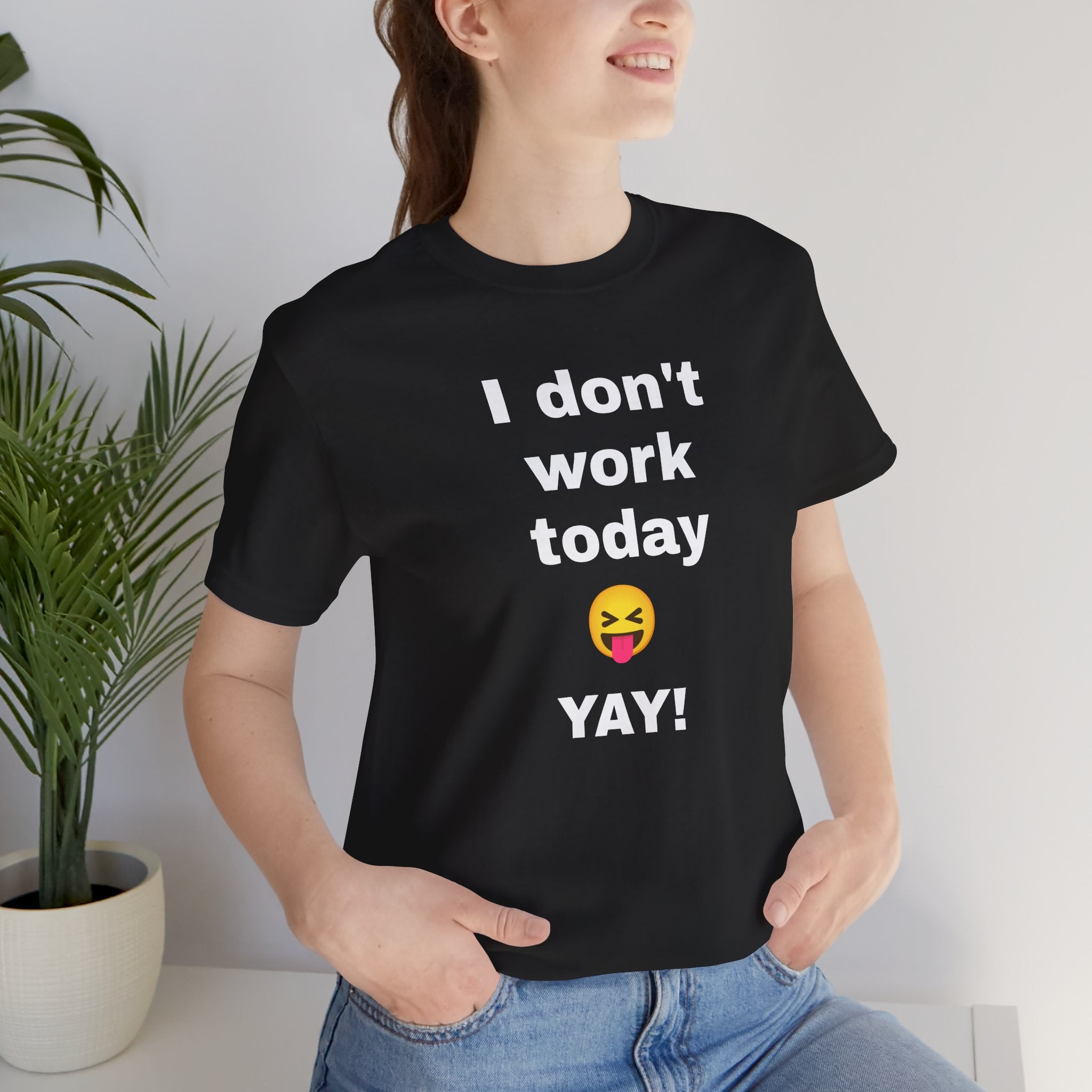 Funny T Shirt Neutral Gender, Humorous Graphic Tee, Best Holiday Gift. 'I don't work today'