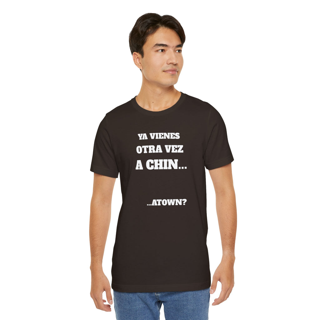 Mexican Humor T shirt - Fun Statement Shirt, Casual Wear, Gift for Friends, Unique Graphic Tee, Birthday Present, 'Ya vienes otra vez a chin...'