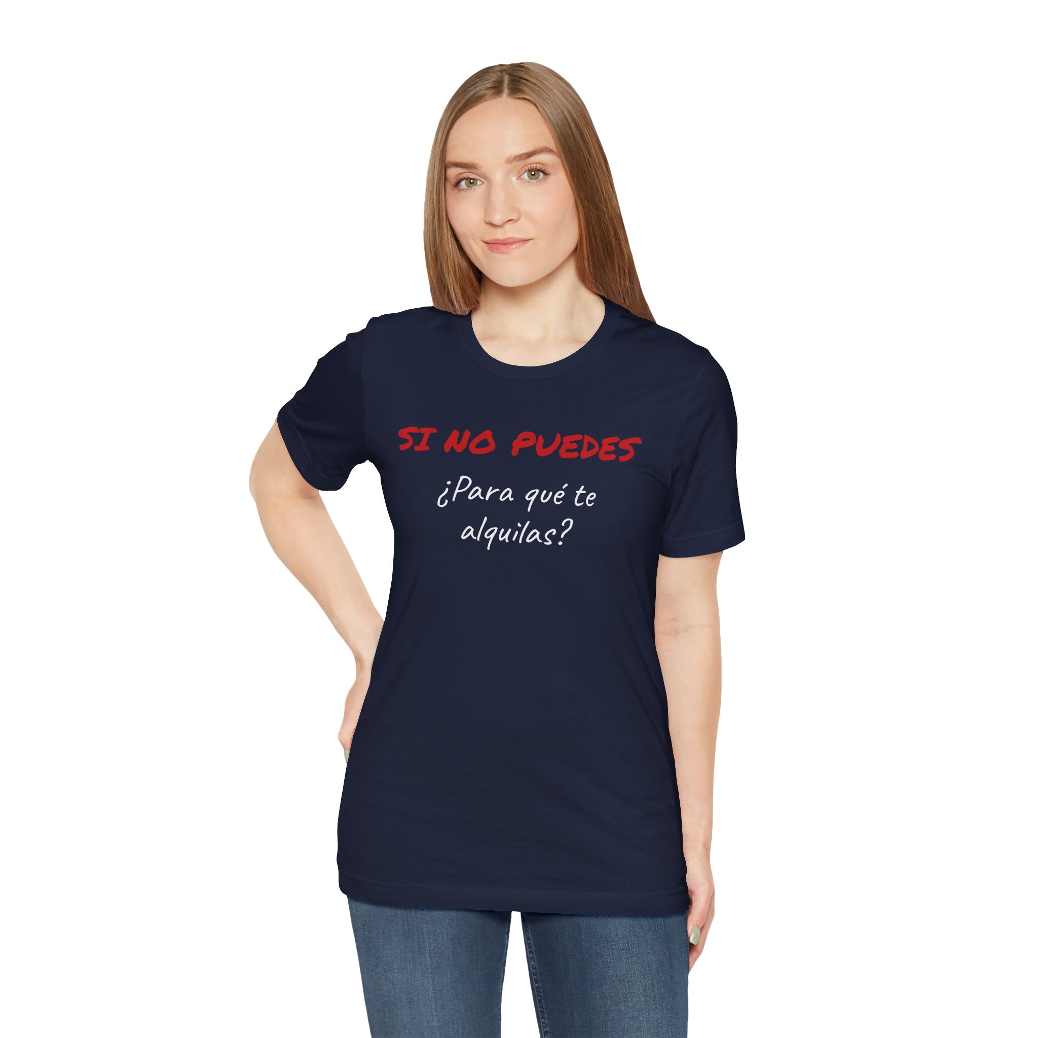 Sarcastic Unisex Jersey Tee - 'Si No Puedes, ¿Para Qué Te Alquilas?'-Mexican Humor T shit.