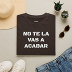 Funny Unisex T-Shirt,Mexican Sayings T shirt,Birthday Gift Neutral Gender. 'No te la vas a acabar'