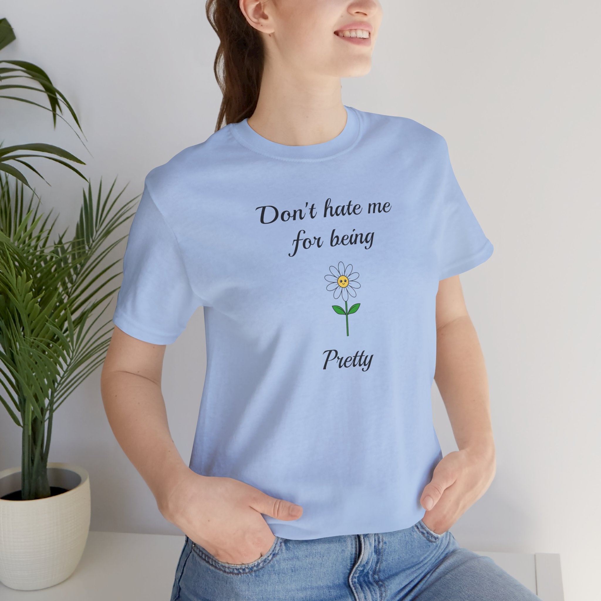 Best Gift for Teens,Cute Women's Tee,Casual Wear for Girls,Cool Present for Girlfriend. 'Don't Hate Me For Being Pretty'
