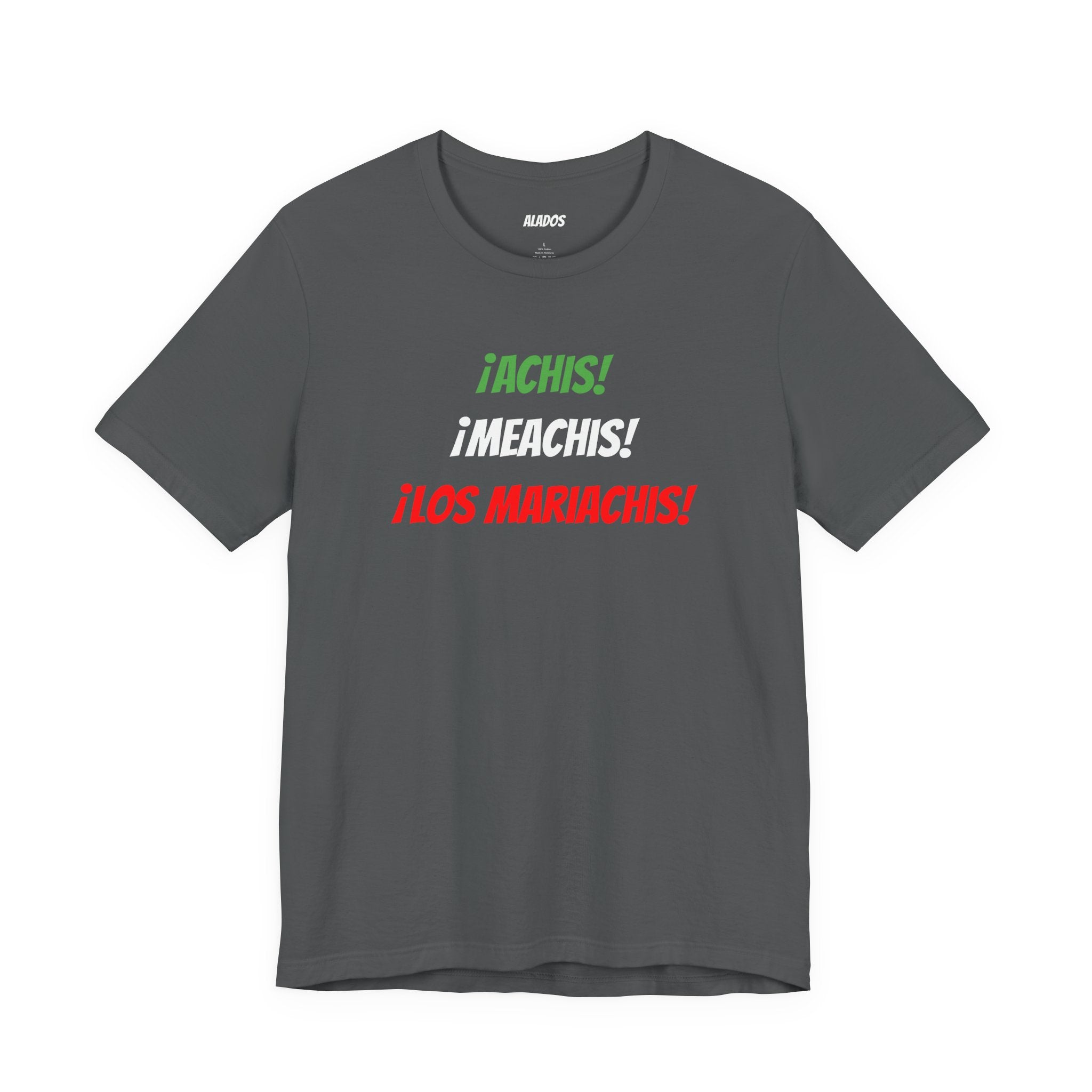 Funny Unisex T-shirt,Mexican Humor Tee,Latin Style T-shirt,Mexican Sayings Shirt. 'Achis,Meachis,Los Mariachis'