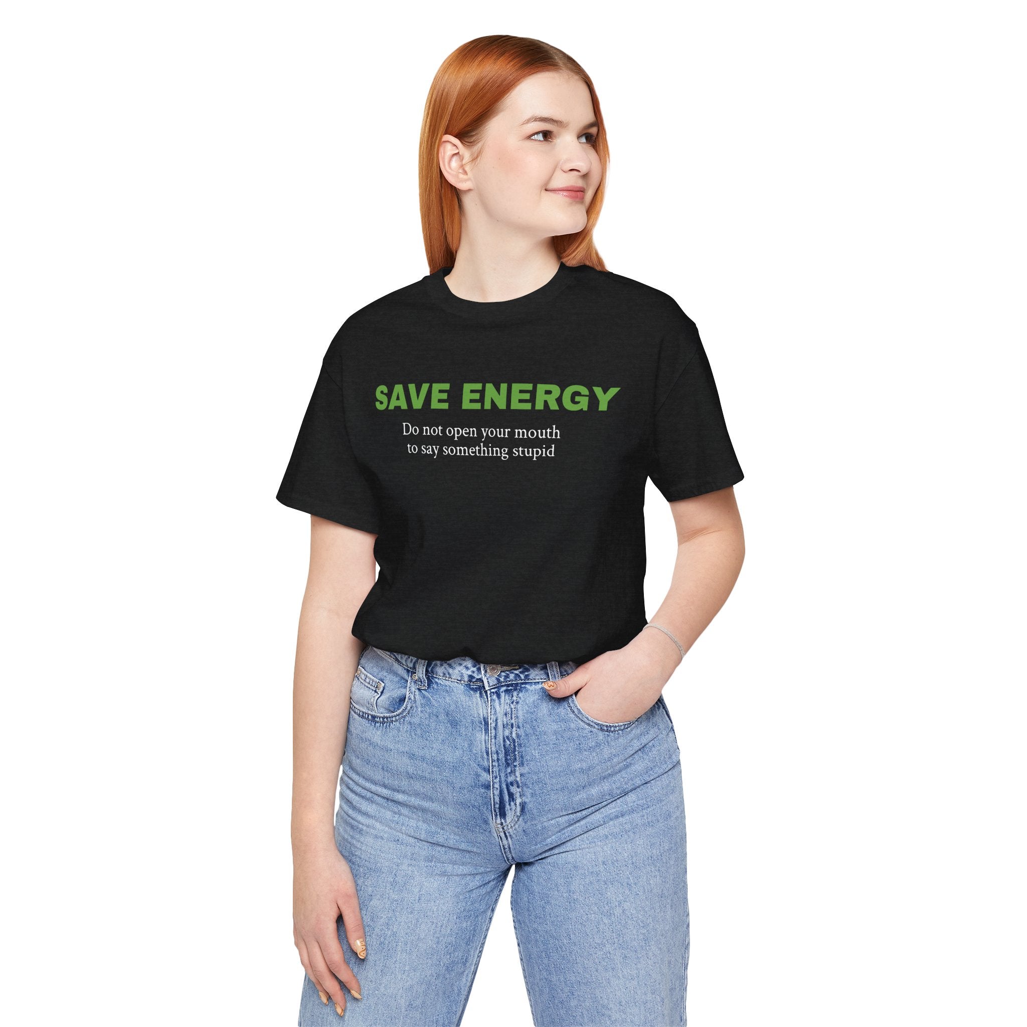 Funny Unisex Tee,Birthday Gift,Humorous Shirt, Sarcastic Shirt,Best Holiday Gift. 'Save Energy...'