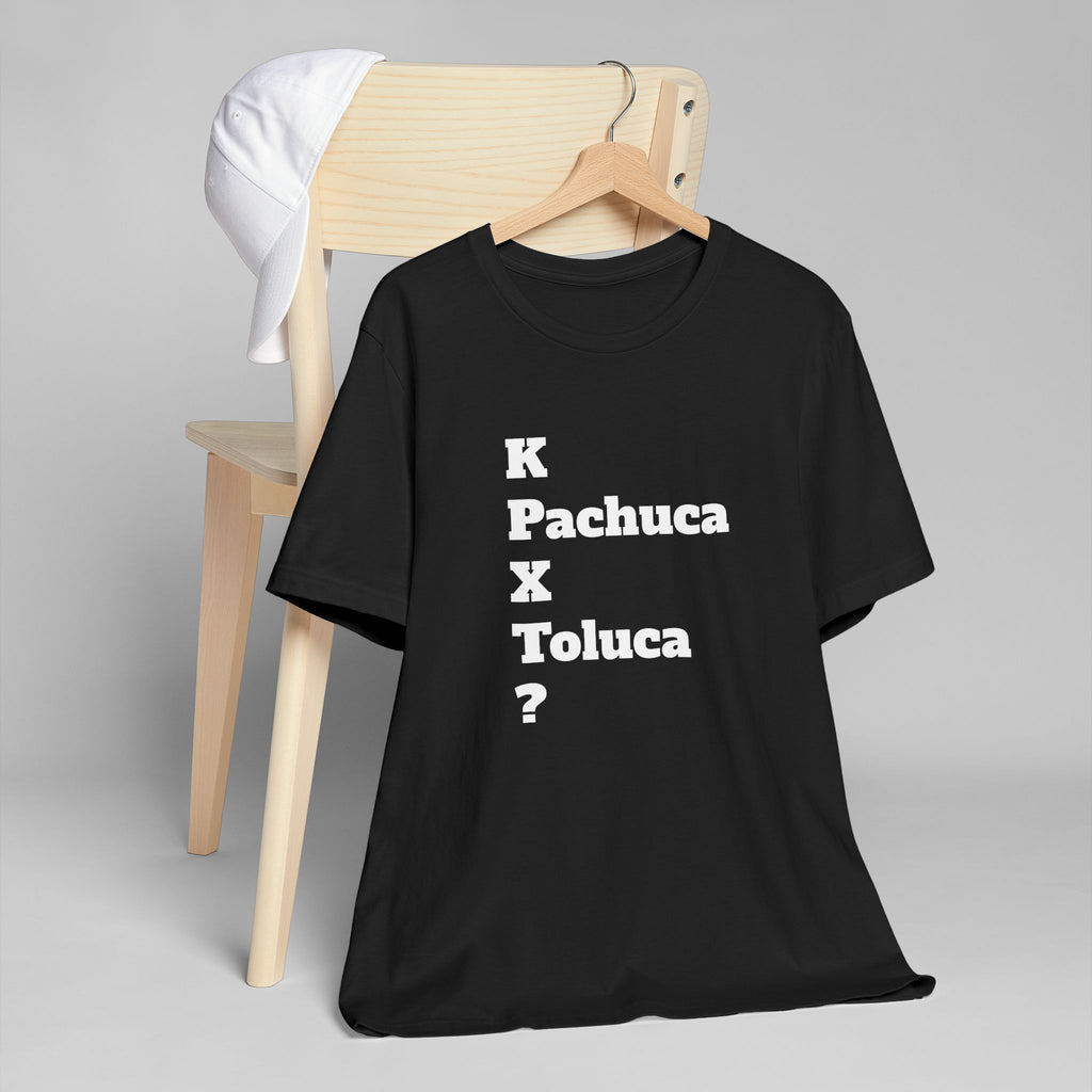 Funny Unisex T Shirt,Mexican Humor Shirt, Best Gift for Friends, Hispanic Jokes T shirt.K Pachuca X Toluca?