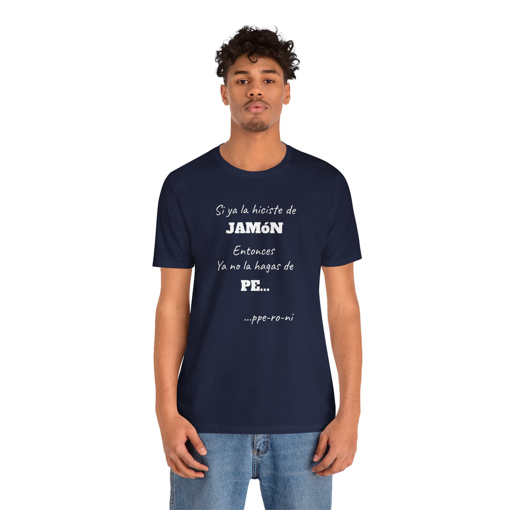 Funny Unisex T-shirt,Mexican Humor Shirt, Casual Fashion Tee, Gift for Birthdays, Summer Style Tee, Graphic Tee.'Si ya la Hiciste de Jamón...