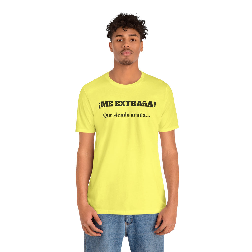 Funny Unisex T-shirt, Mexican Sayings Shirt Neutral Gender, Mexican Humor Tee,Best Holiday Gift ,Sarcastic Shirt.'Me extrana! Que siendo araña'