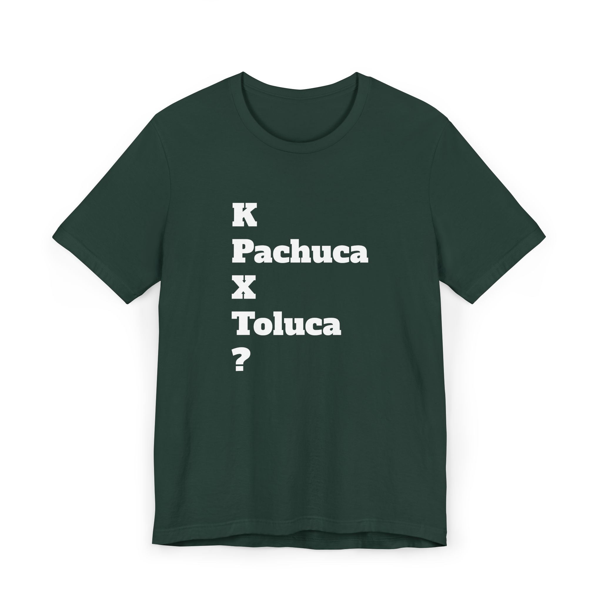Funny Unisex T Shirt,Mexican Humor Shirt, Best Gift for Friends, Hispanic Jokes T shirt.K Pachuca X Toluca?