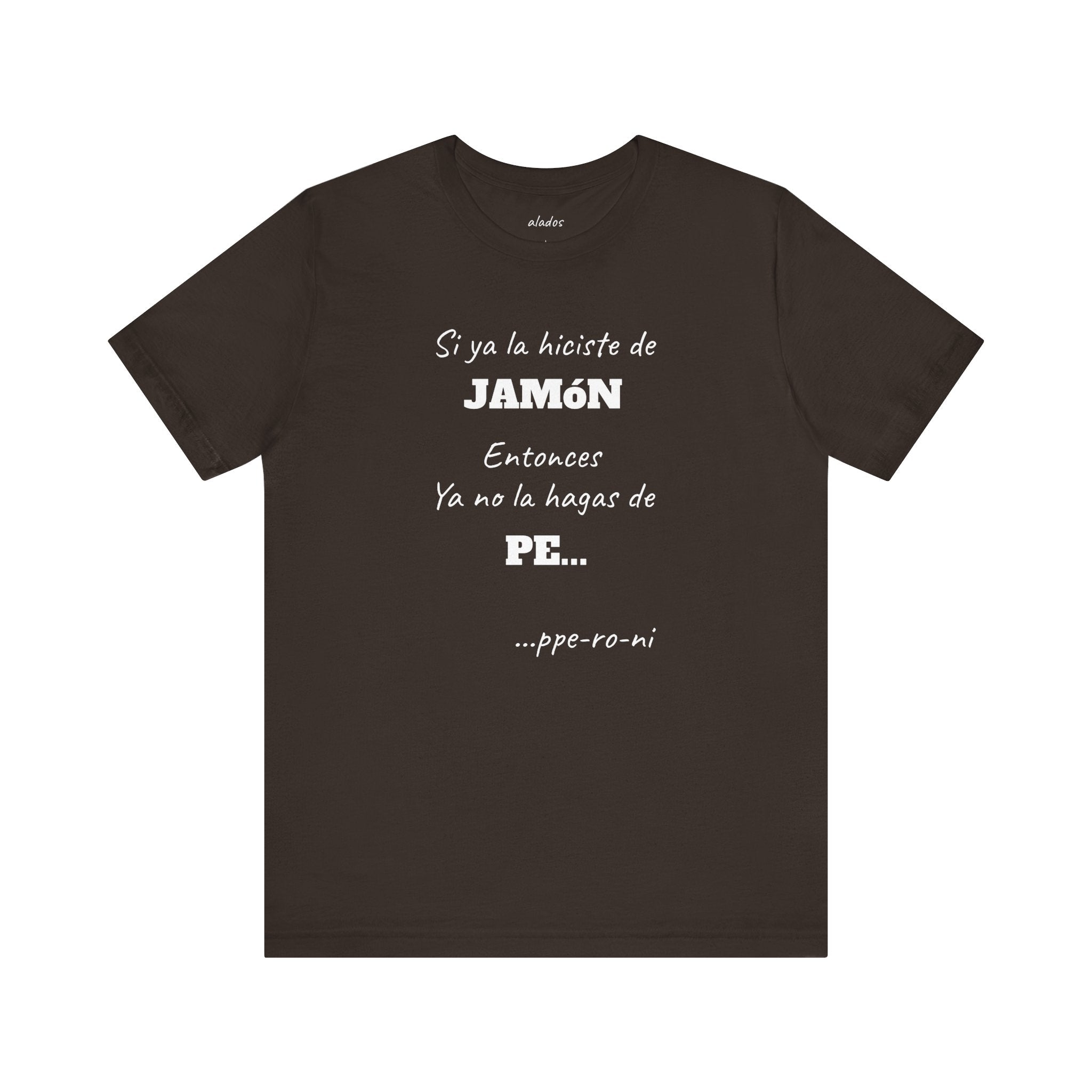 Funny Unisex T-shirt,Mexican Humor Shirt, Casual Fashion Tee, Gift for Birthdays, Summer Style Tee, Graphic Tee.'Si ya la Hiciste de Jamón...
