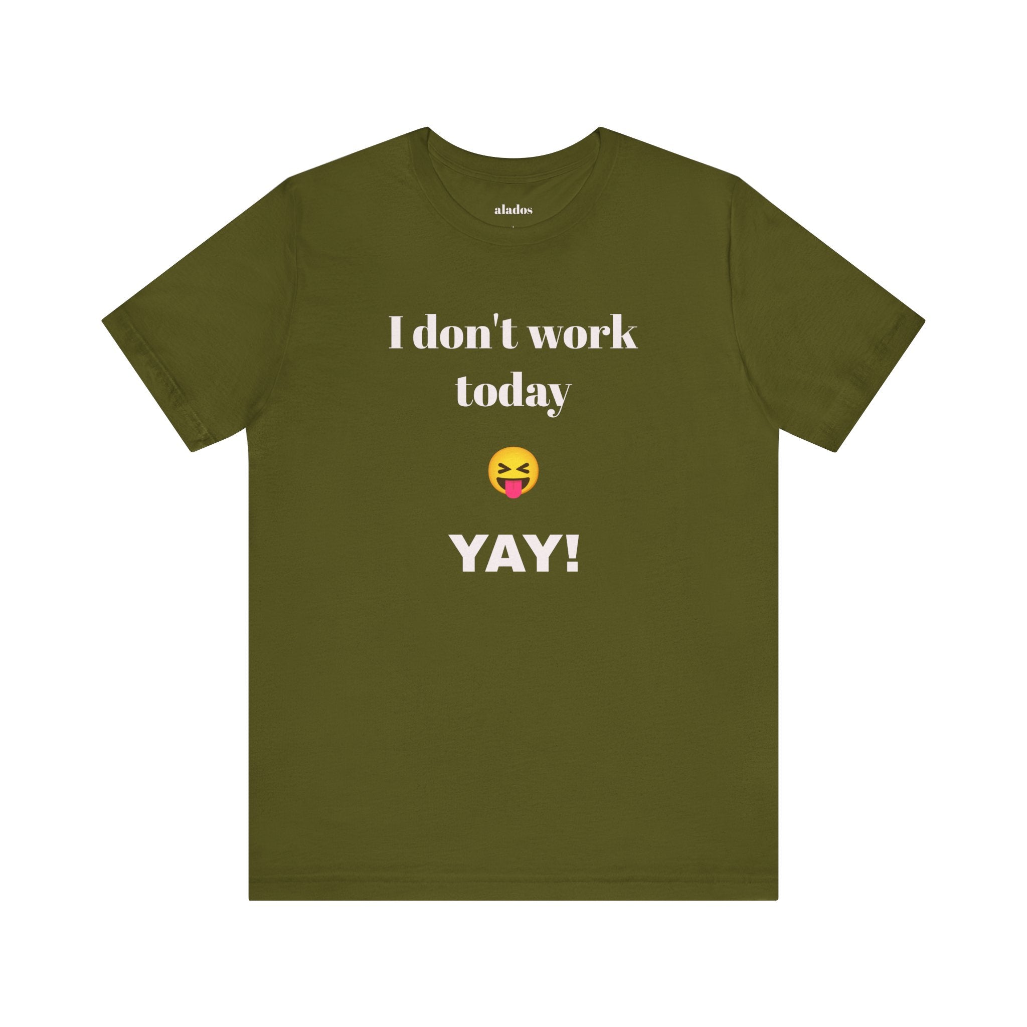 Unisex Jersey Short Sleeve Tee - Fun Relaxed Day Shirt-I don't work today.