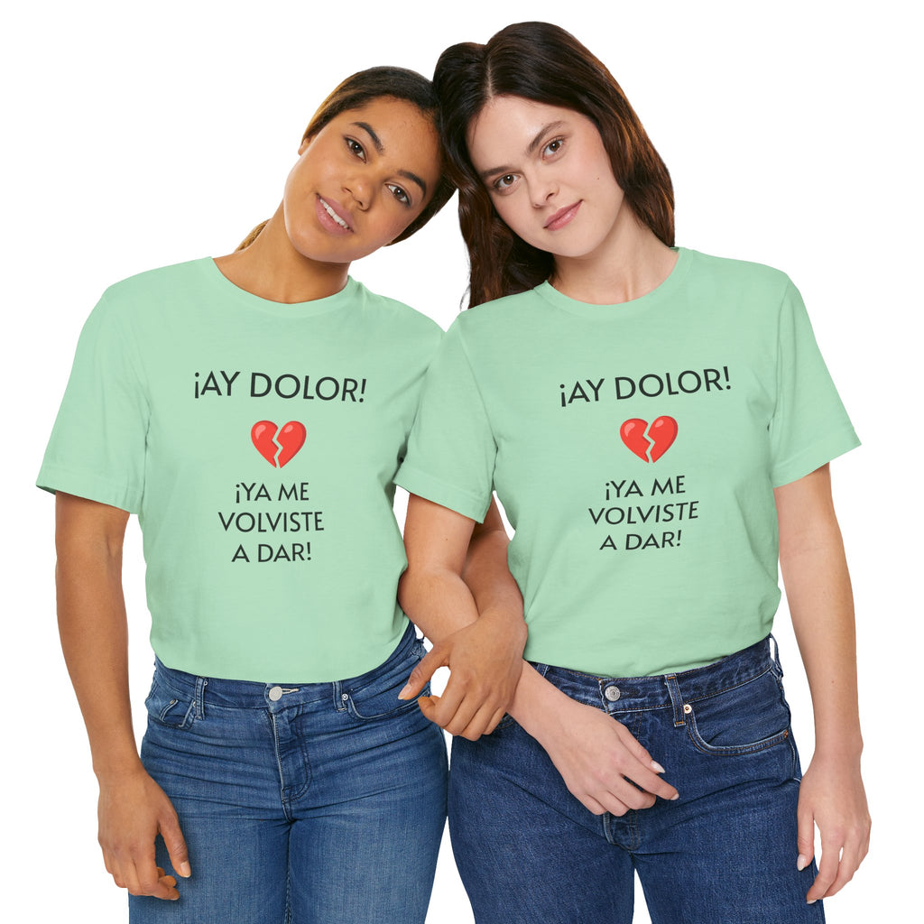 Cute Gift for Teens,Funny Mexican Tee with Heartbreak Design, Casual Wear for Women, Heartbreak Theme, Great gift for Teens.'¡AY DOLOR,!'