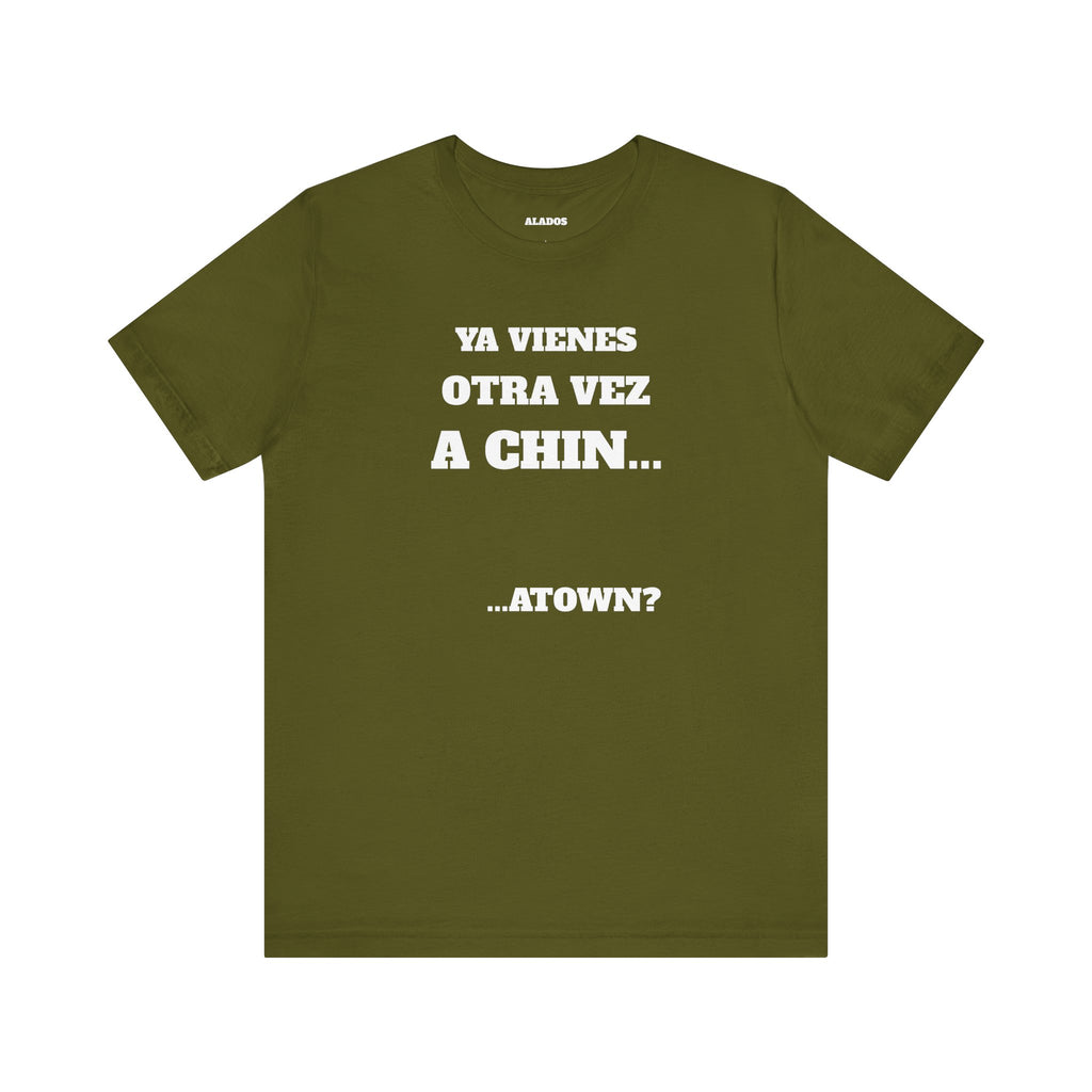 Mexican Humor T shirt - Fun Statement Shirt, Casual Wear, Gift for Friends, Unique Graphic Tee, Birthday Present, 'Ya vienes otra vez a chin...'