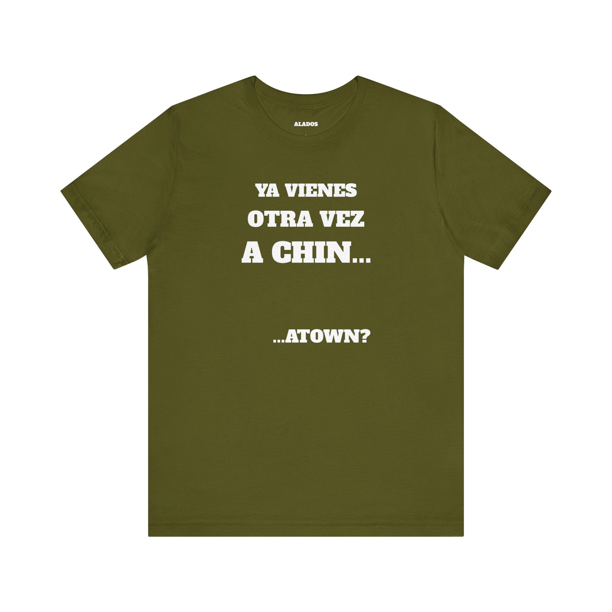 Mexican Humor T shirt - Fun Statement Shirt, Casual Wear, Gift for Friends, Unique Graphic Tee, Birthday Present, 'Ya vienes otra vez a chin...'