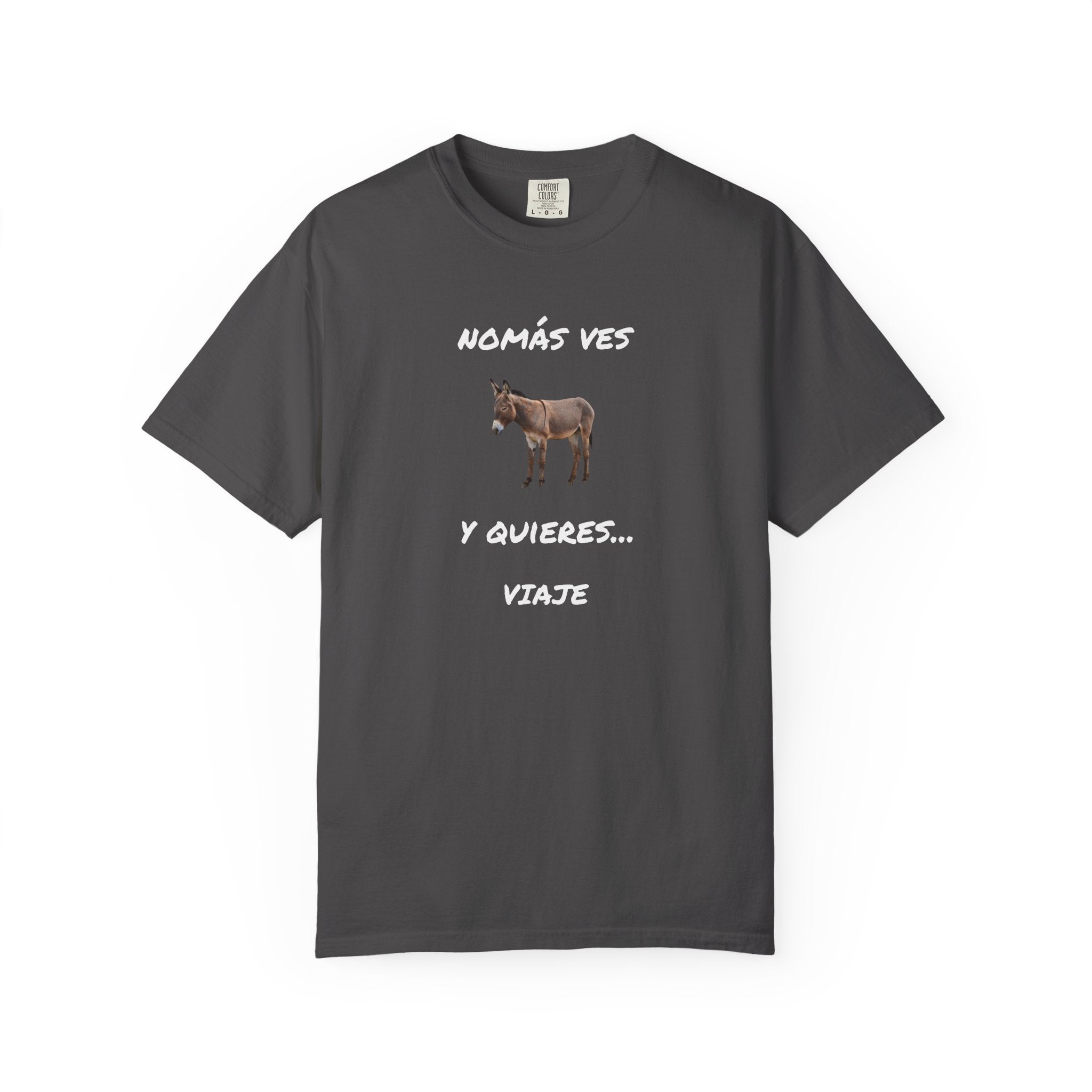 Humorous Mexican Pride T-Shirt, Latino Tee,Funny Mexican T shirt. 'Nomás ves burro  y quieres ...Viaje'