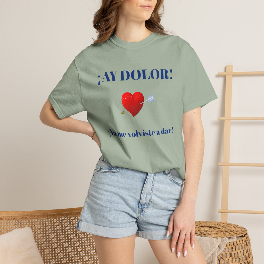 Funny Mexican Tee for Women — Garment-Dyed T-Shirt,Mexican Sayings Tee.'Ay Dolor...'