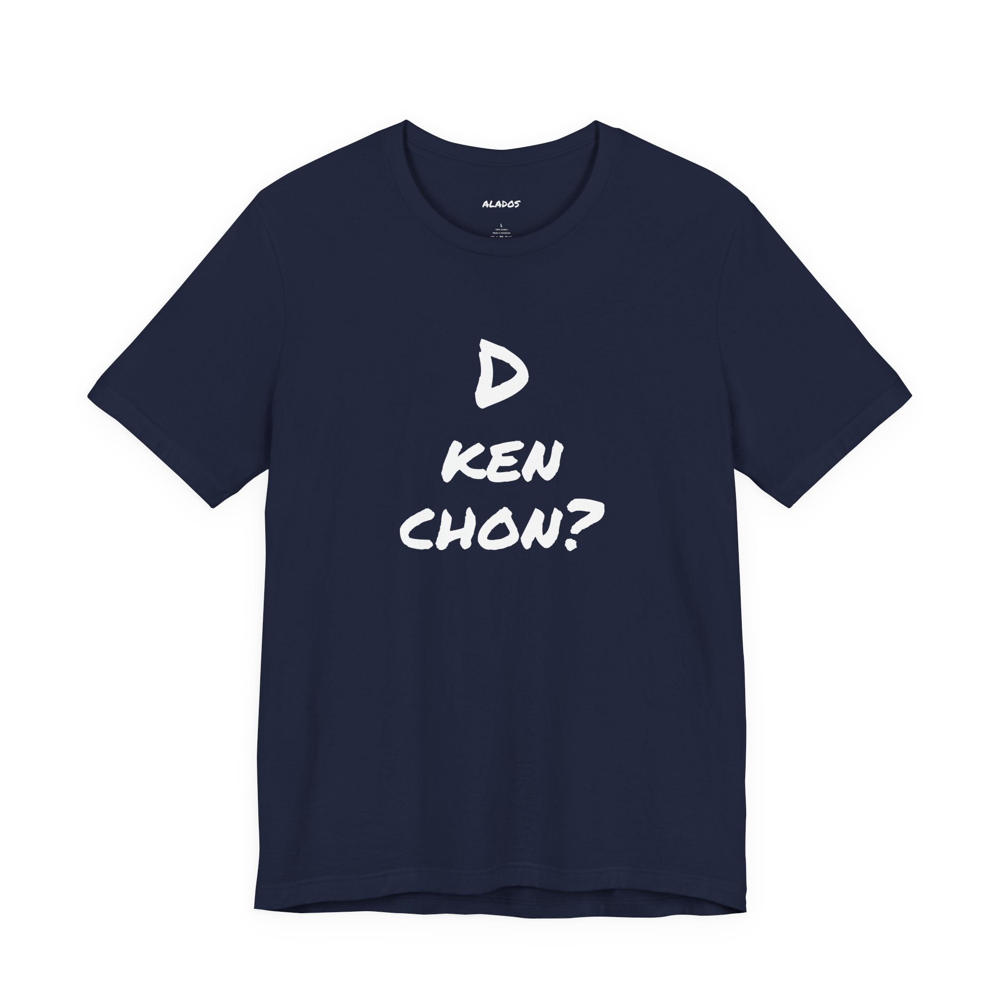Funny Unisex T-shirt, Mexican Humor Tee, Gift for Her or Him, Birthday and Holidays.[D KEN CHON?]