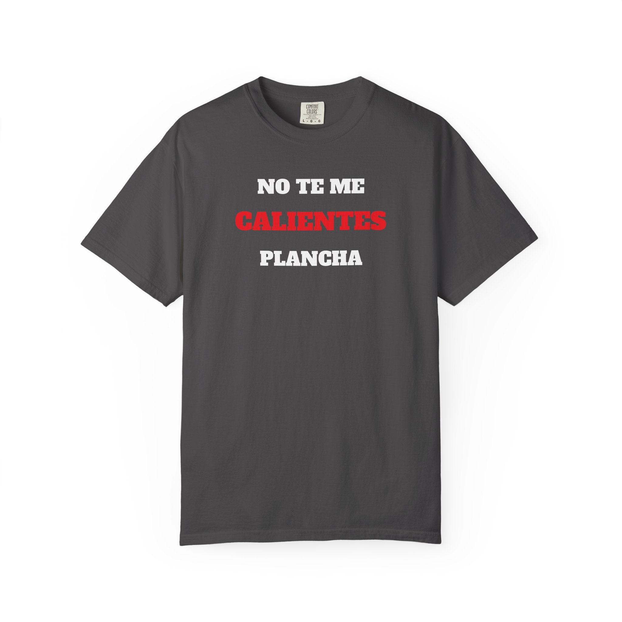 Funny Unisex T-shirt, Mexican Humorous Tee, Sarcastic Shirt, Casual T-shirt Neutral Gender.'No te me calientes Plancha'