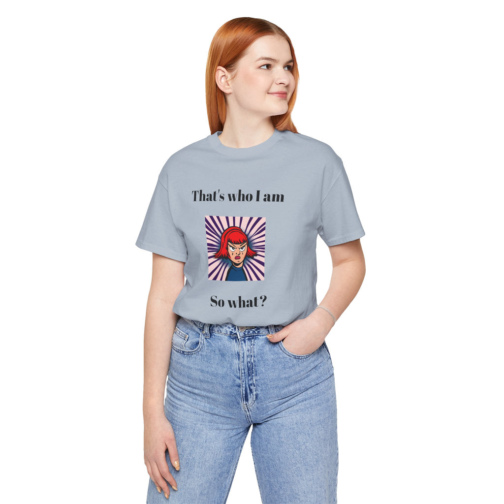 Bold Design Tee,Casual Wear for Women,Unique Graphic Tee,Gift for Teens.- "That's Who I Am, So What?" -