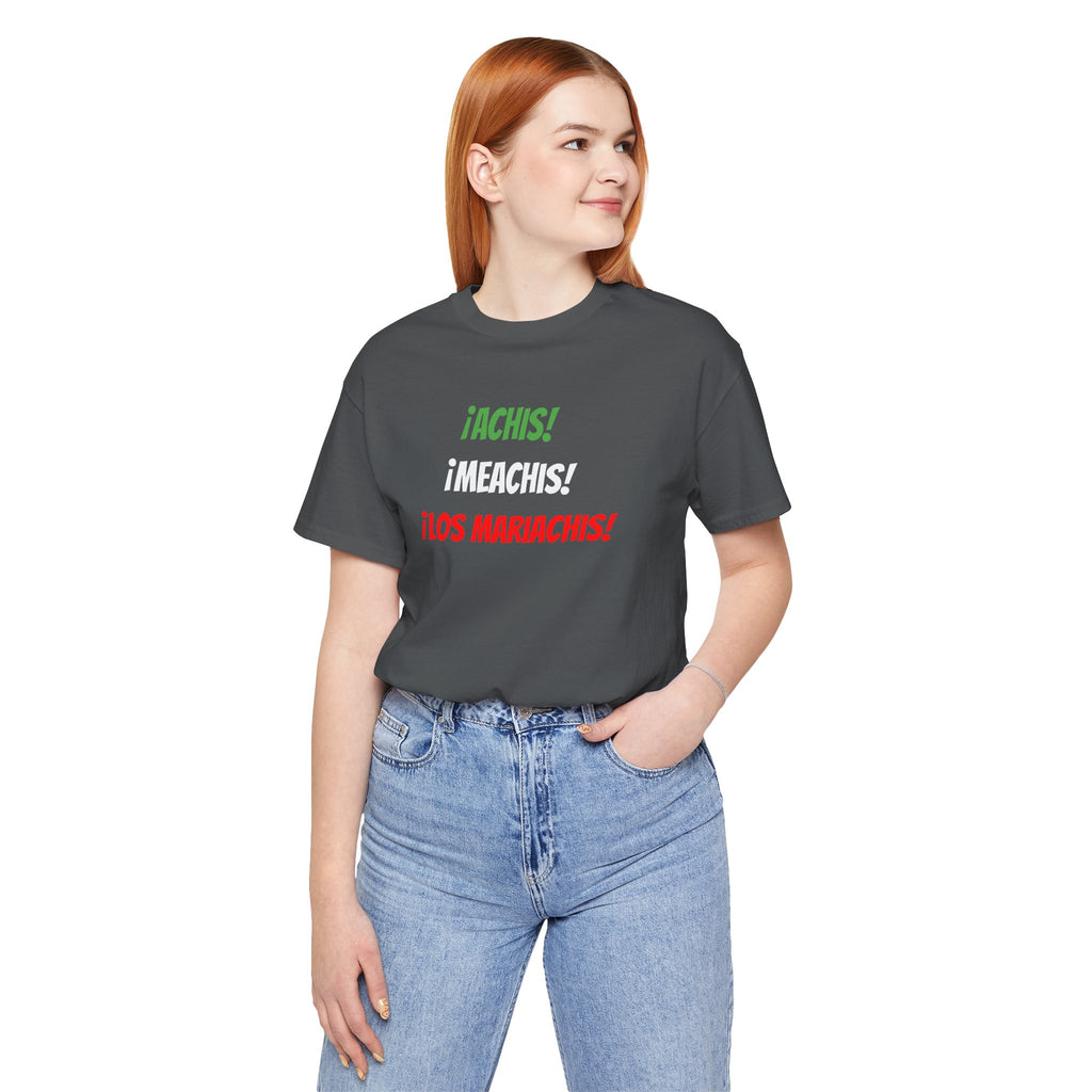 Funny Unisex T-shirt,Mexican Humor Tee,Latin Style T-shirt,Mexican Sayings Shirt. 'Achis,Meachis,Los Mariachis'