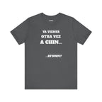 Mexican Humor T shirt - Fun Statement Shirt, Casual Wear, Gift for Friends, Unique Graphic Tee, Birthday Present, 'Ya vienes otra vez a chin...'