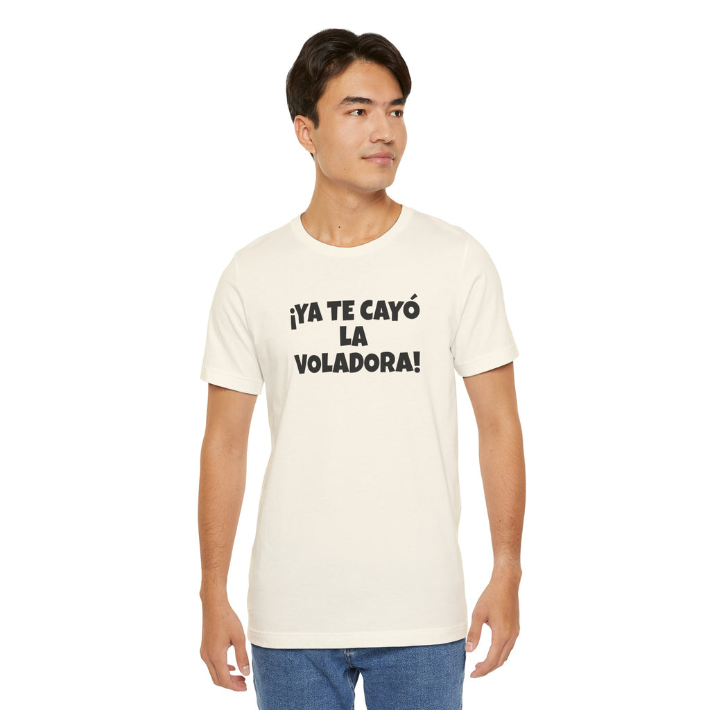 Funny Unisex T-shirt,Mexican Humor Tee, Latin Style T shirt,Summer Outing T-Shirt, Vacation Wear, Fun Gift for Friends.'Ya te cayó la voladora!'