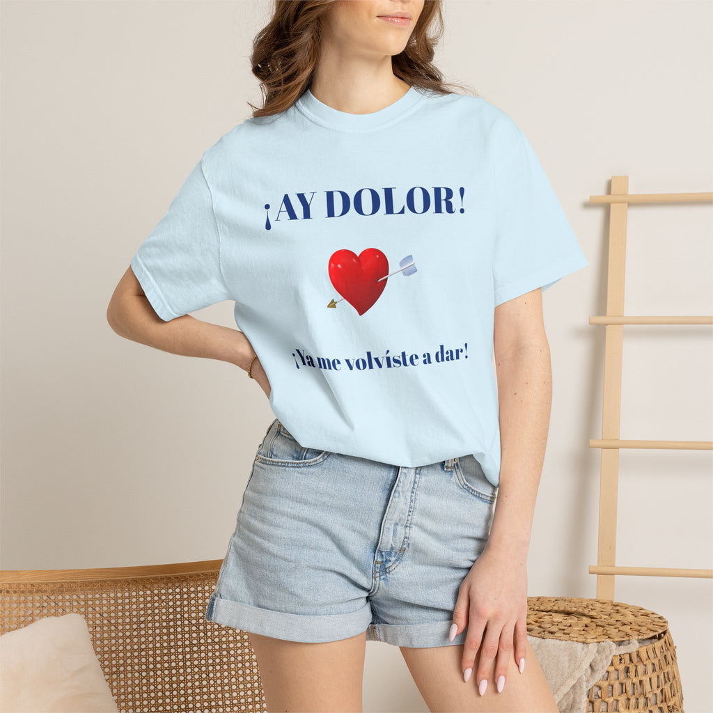 Funny Mexican Tee for Women — Garment-Dyed T-Shirt,Mexican Sayings Tee.'Ay Dolor...'