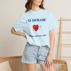 Funny Mexican Tee for Women — Garment-Dyed T-Shirt,Mexican Sayings Tee.'Ay Dolor...'