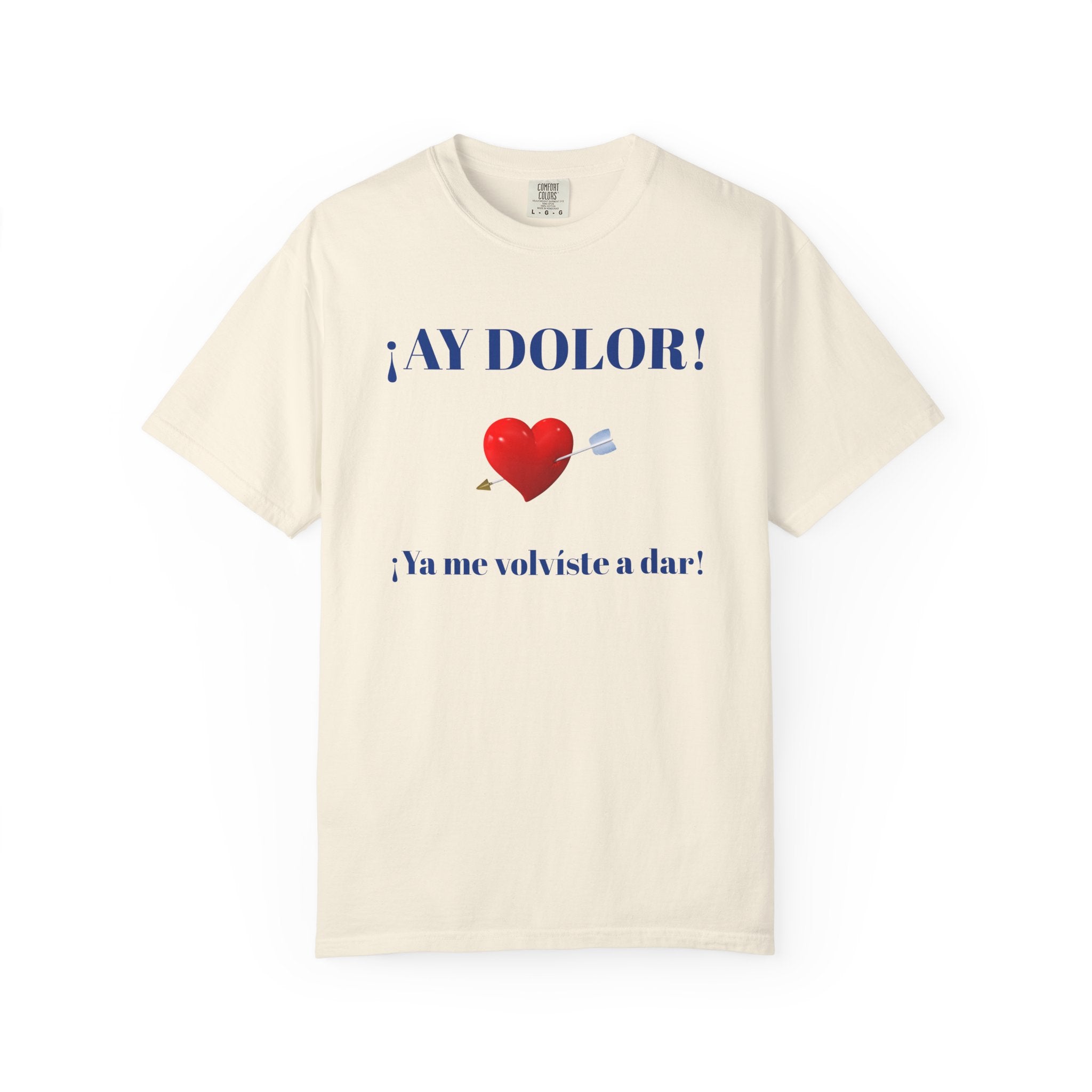 Funny Mexican Tee for Women — Garment-Dyed T-Shirt,Mexican Sayings Tee.'Ay Dolor...'