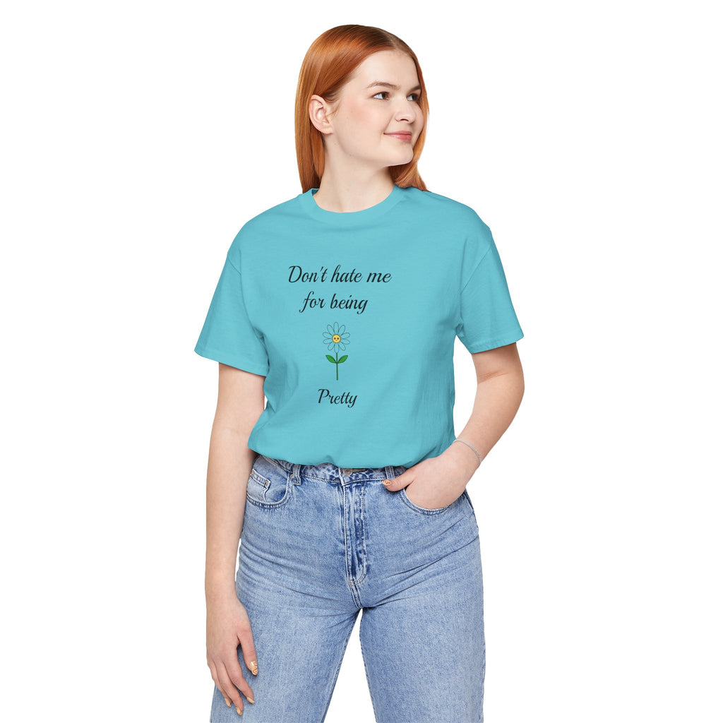 Best Gift for Teens,Cute Women's Tee,Casual Wear for Girls,Cool Present for Girlfriend. 'Don't Hate Me For Being Pretty'