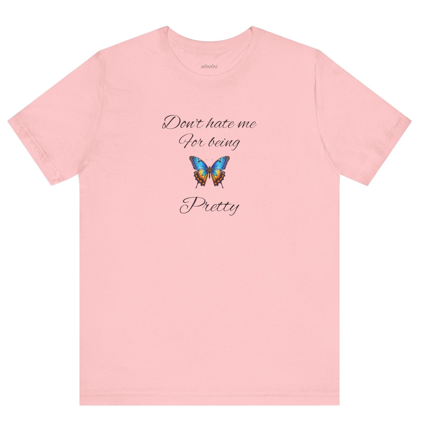 Pretty Butterfly Tee — "Don't Hate Me For Being Pretty" Feminine Graphic T-Shirt