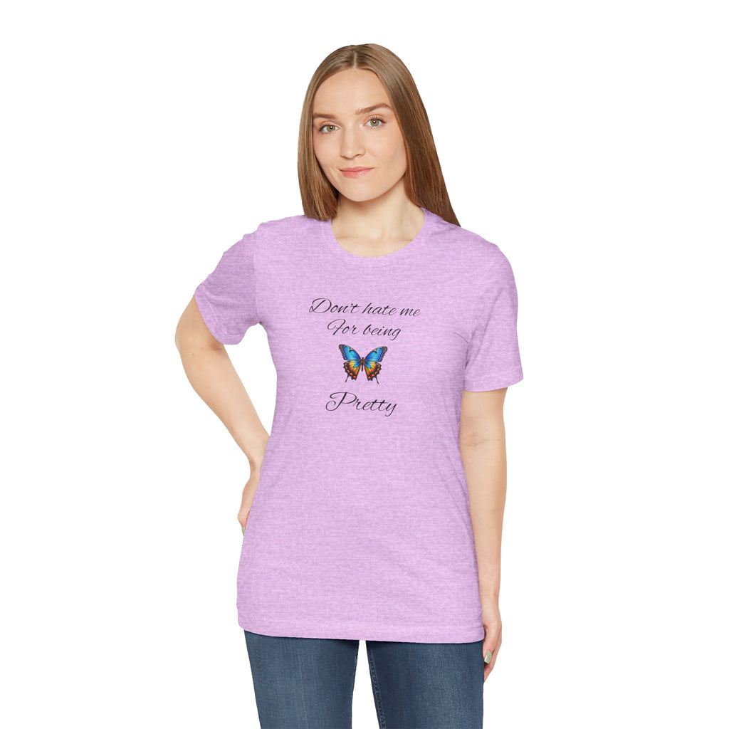 Pretty Butterfly Tee — "Don't Hate Me For Being Pretty" Feminine Graphic T-Shirt