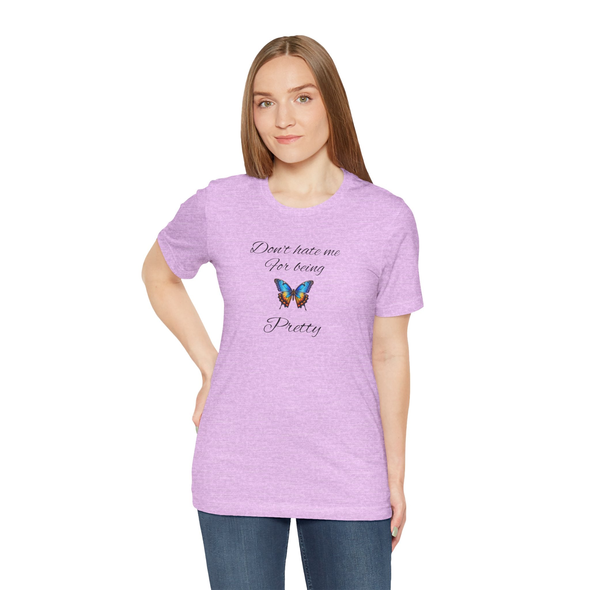 Pretty Butterfly Tee — "Don't Hate Me For Being Pretty" Feminine Graphic T-Shirt