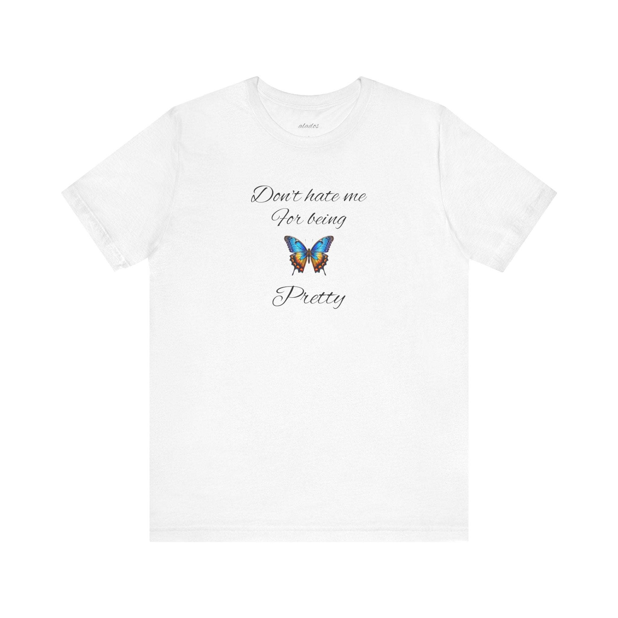 Pretty Butterfly Tee — "Don't Hate Me For Being Pretty" Feminine Graphic T-Shirt