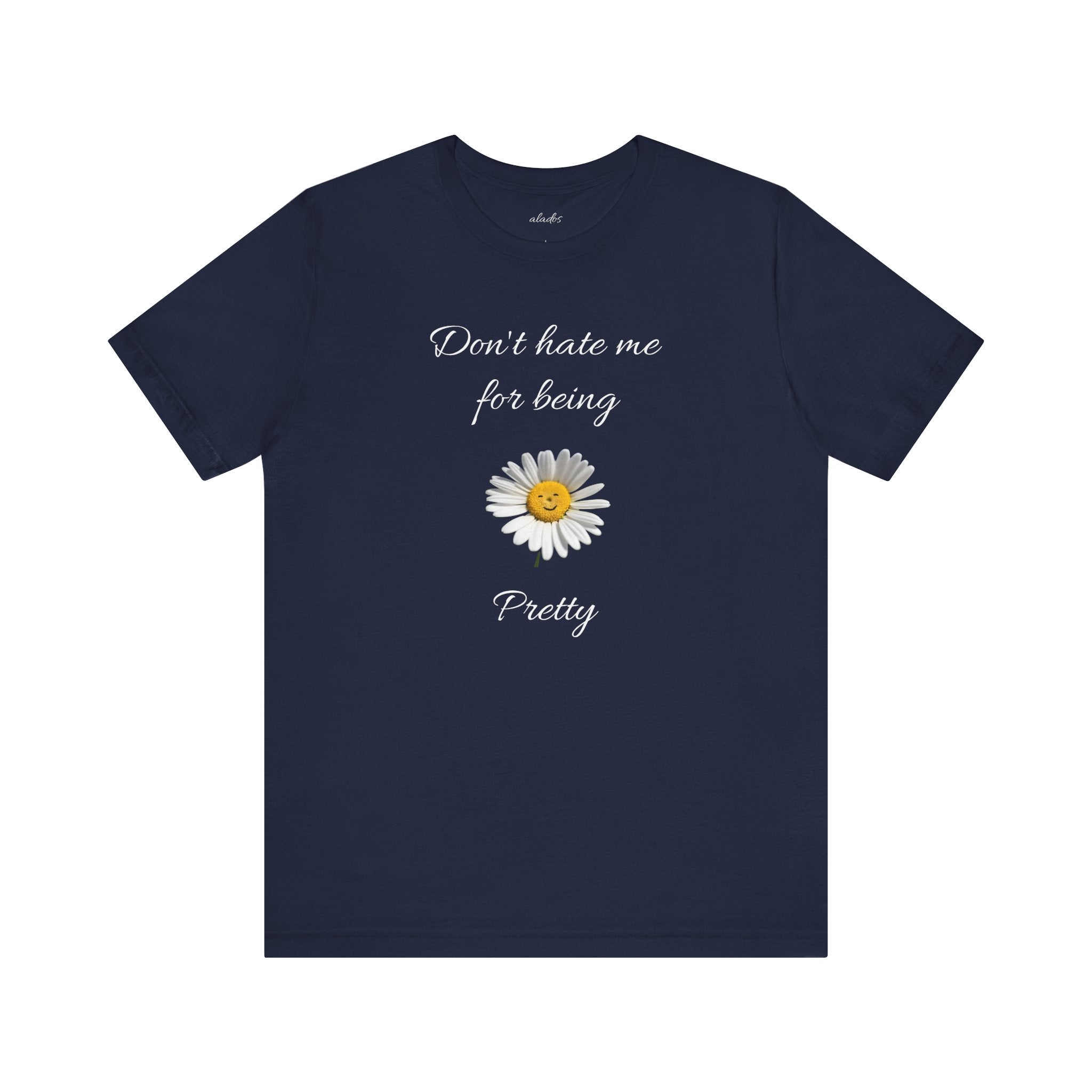 Cute Women's Shirt,Sunny Daisy Jersey Tee,Great gift for Teens,Birthday Gift,Casual Wear for Woman-Don't hate me for being pretty-