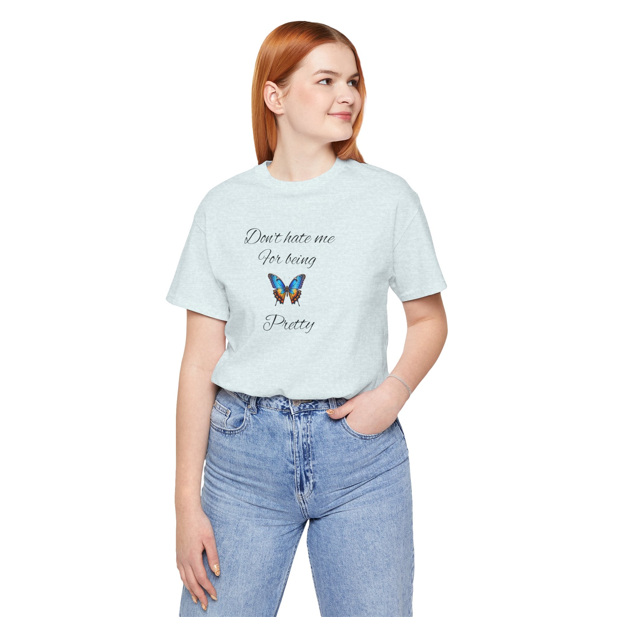 Pretty Butterfly Tee — "Don't Hate Me For Being Pretty" Feminine Graphic T-Shirt