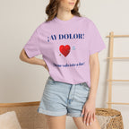 Funny Mexican Tee for Women — Garment-Dyed T-Shirt,Mexican Sayings Tee.'Ay Dolor...'