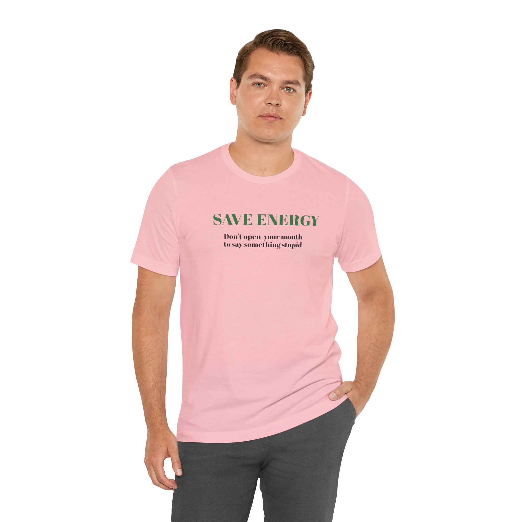 Bold Design Tee,Sarcastic T-shirt,Funny Unisex T-shirt,Casual Wear Tee.Comfort Style T shirt. 'SAVE ENERGY'