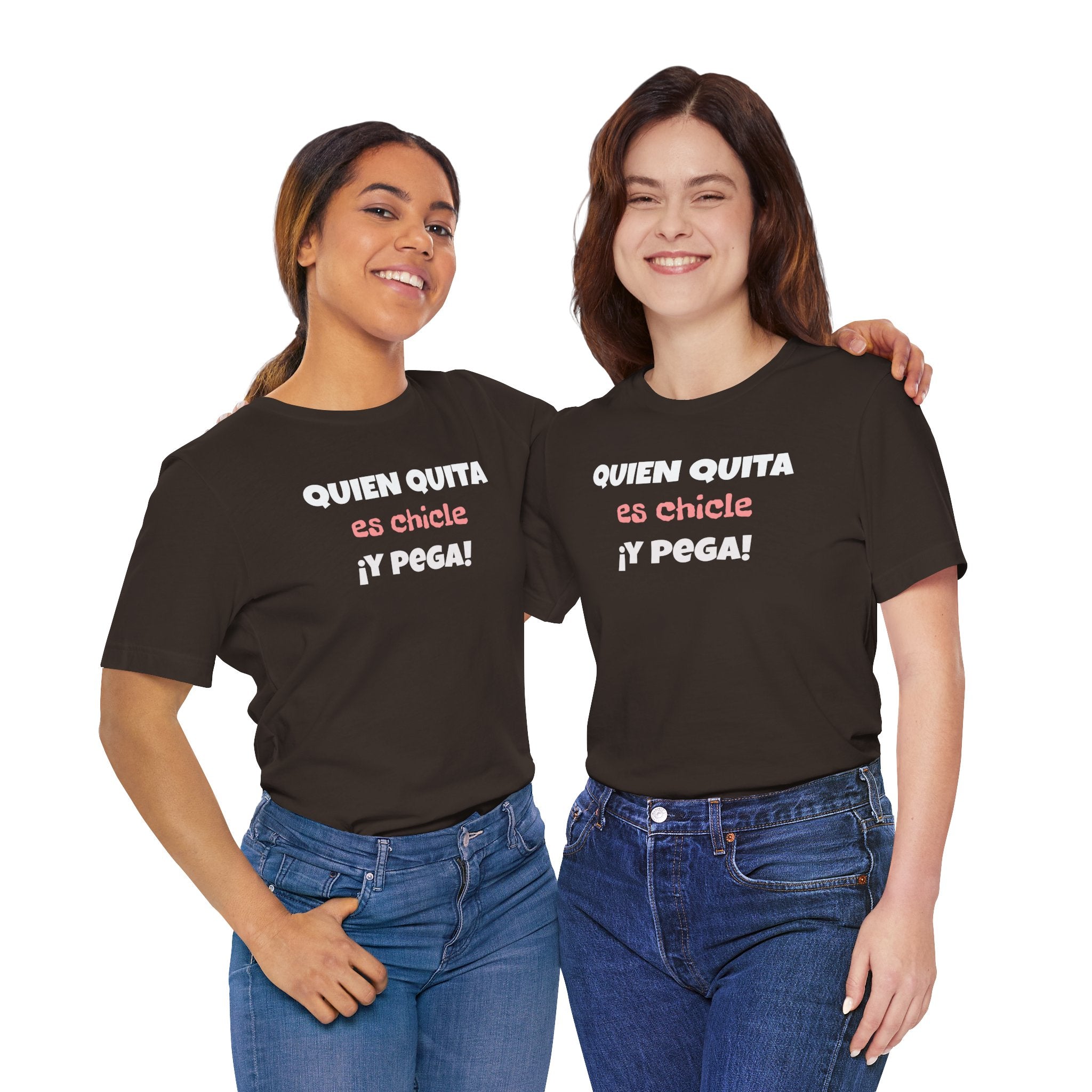 Funny Latino T-Shirt, Hispanic Pride Tee,Mexican Humor Shirt,Birthday Gift,Unisex Tee. 'Quien quita es chicle,y pega!'