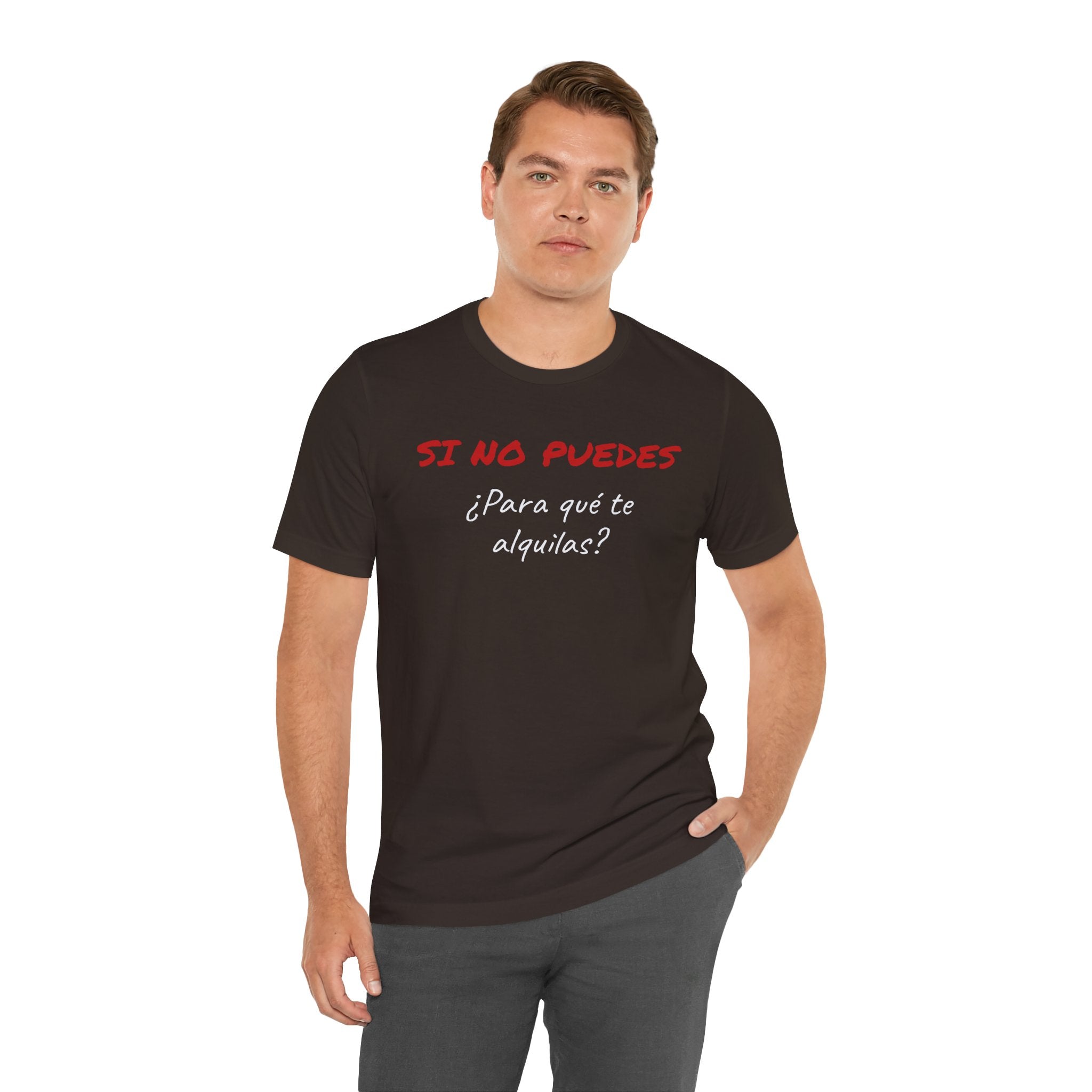 Sarcastic Unisex Jersey Tee - 'Si No Puedes, ¿Para Qué Te Alquilas?'-Mexican Humor T shit.