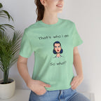 Empowering Statement Tee - "That's Who I Am, So What?" -  Jersey Short Sleeve for Women,Great Gift for Women