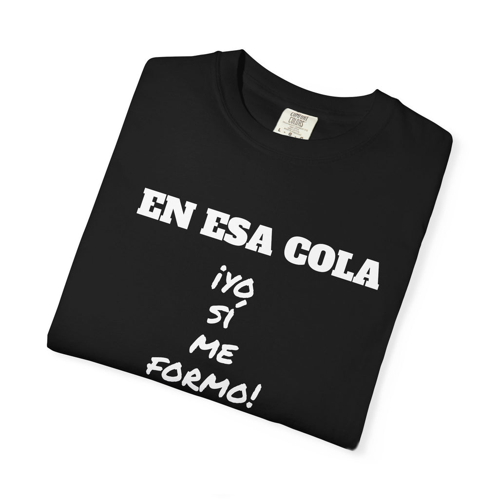 Funny Latin T-shirt for Humor Lovers,Mexican Sayings T shirt,Gift for Friends,Birthday Gift for Men.' 'En esa cola..Yo sí me formo!'