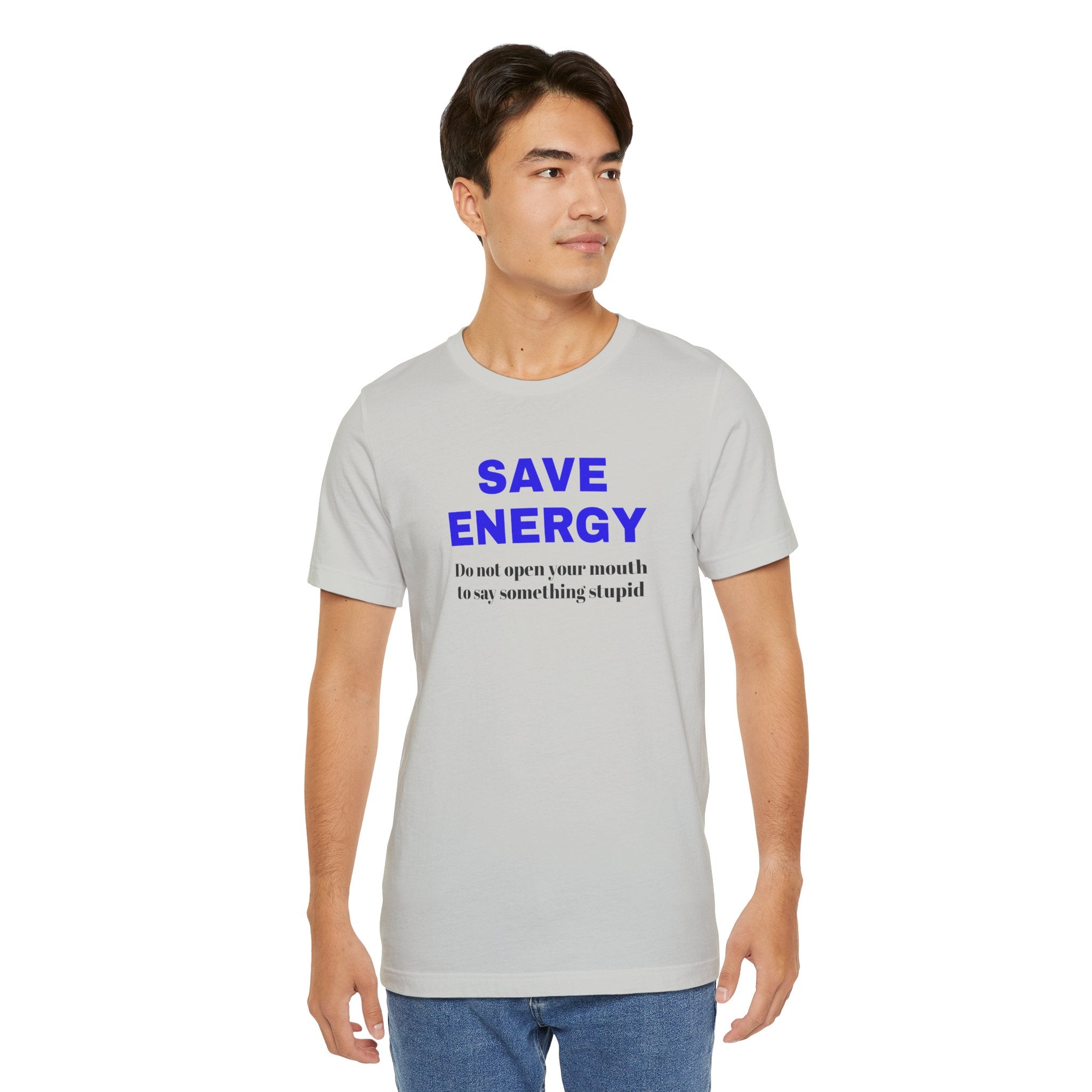 Funny Unisex T-Shirt , Sarcastic Tee,Casual Wear Shirt  Gift for Friends,Best Gift for Friends 'SAVE ENERGY'