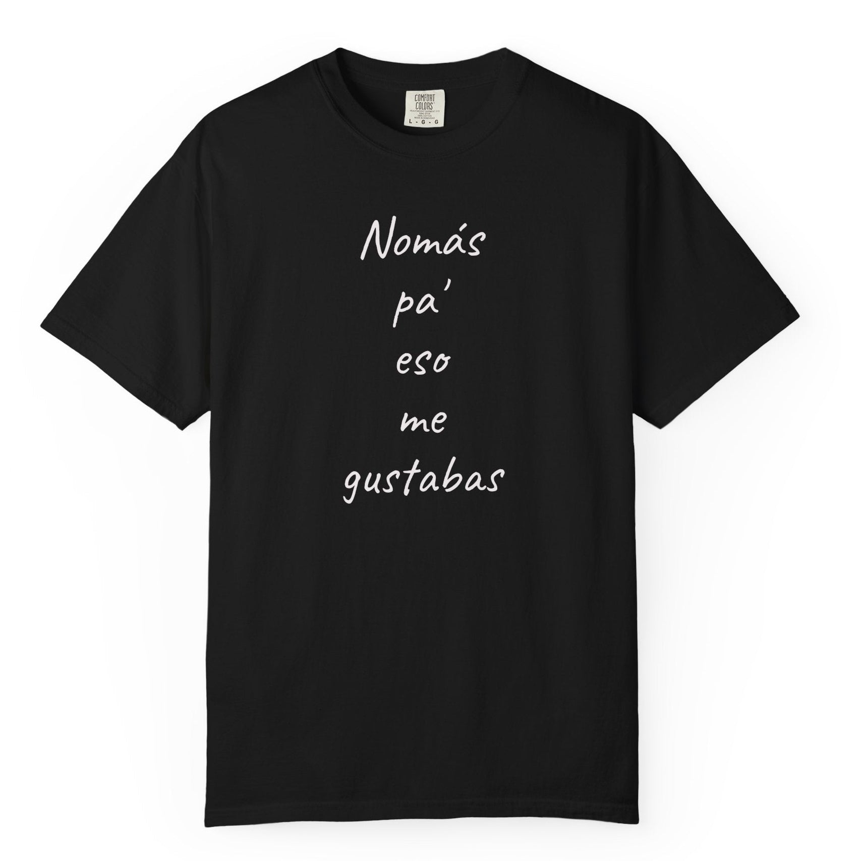 Funny Mexican T-shirt,Humorous T shirt,Gift for Latin People,Mexican Sayings T shirt,'Nomás pa' eso me gustabas'