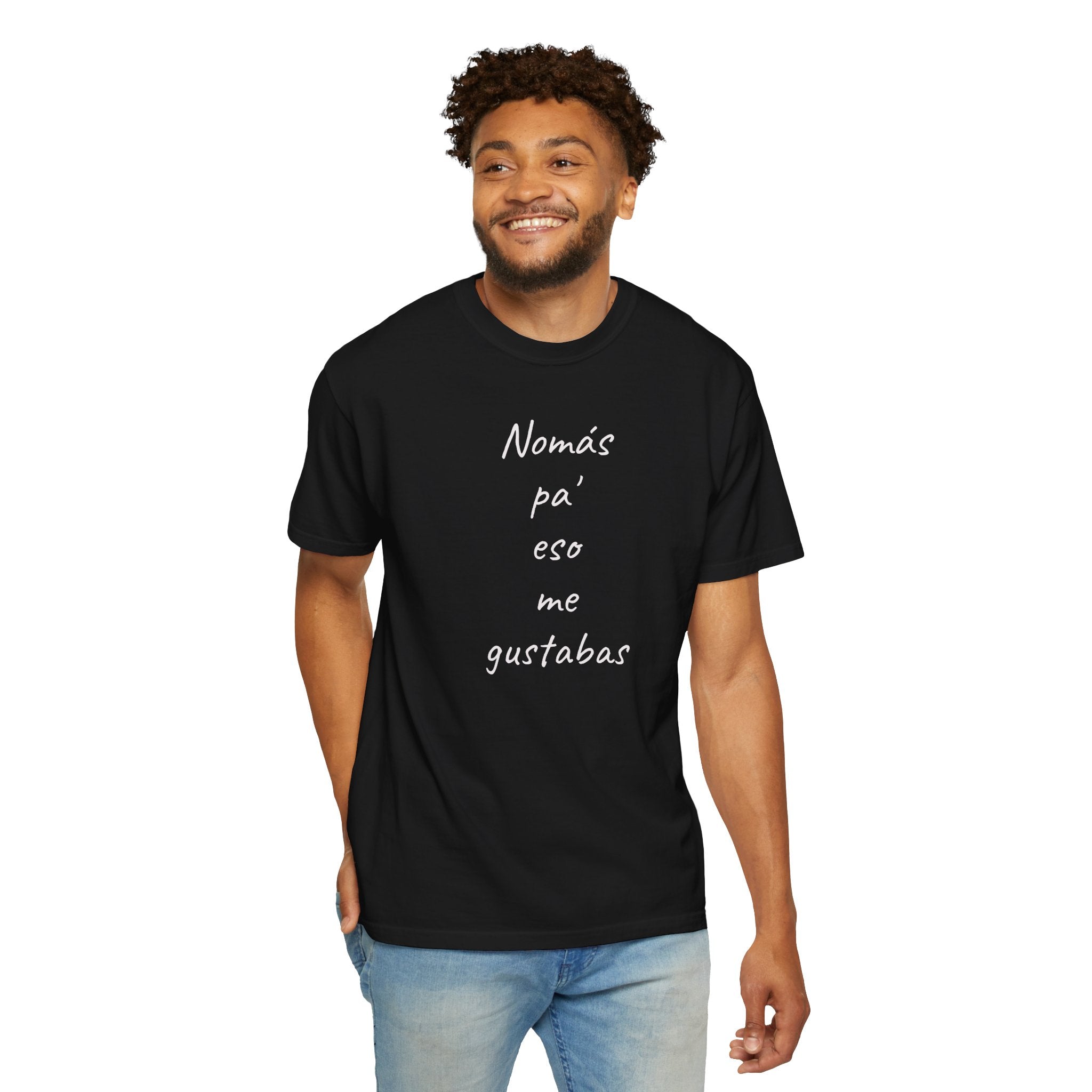 Funny Mexican T-shirt,Humorous T shirt,Gift for Latin People,Mexican Sayings T shirt,'Nomás pa' eso me gustabas'