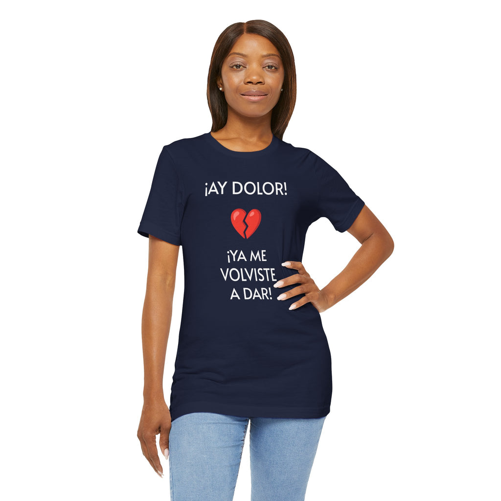 Funny Women's Tee, Humorous T-Shirt, Sarcastic Ladies Top, Hilarious Shirt for Her, Cute Joke Tee for Girls. 'AY DOLOR...'